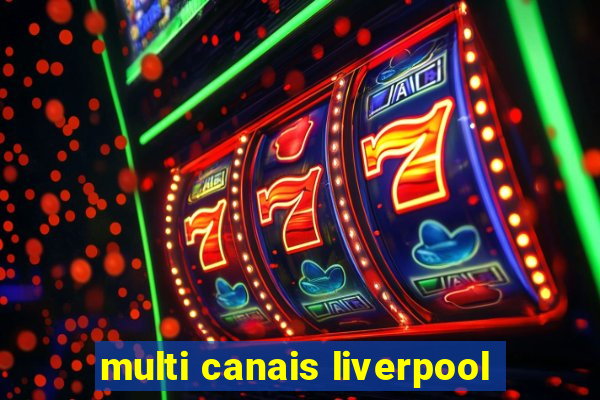 multi canais liverpool